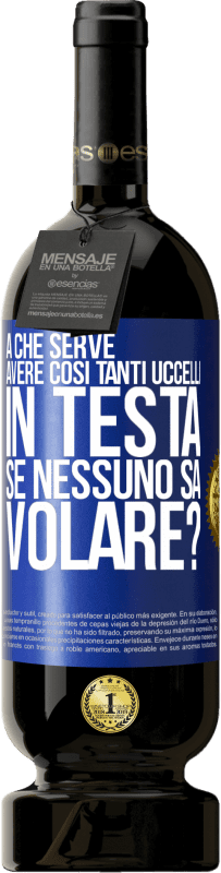 49,95 € Spedizione Gratuita | Vino rosso Edizione Premium MBS® Riserva A che serve avere così tanti uccelli in testa se nessuno sa volare? Etichetta Blu. Etichetta personalizzabile Riserva 12 Mesi Raccogliere 2015 Tempranillo