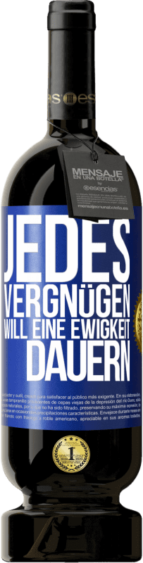 49,95 € Kostenloser Versand | Rotwein Premium Ausgabe MBS® Reserve Jedes Vergnügen will eine Ewigkeit dauern Blaue Markierung. Anpassbares Etikett Reserve 12 Monate Ernte 2016 Tempranillo