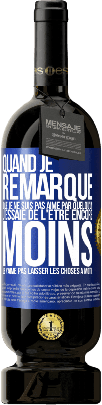 49,95 € Envoi gratuit | Vin rouge Édition Premium MBS® Réserve Quand je remarque que je ne suis pas aimé par quelqu'un, j'essaie de l'être encore moins... Je n'aime pas laisser les choses à m Étiquette Bleue. Étiquette personnalisable Réserve 12 Mois Récolte 2015 Tempranillo