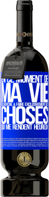 49,95 € Envoi gratuit | Vin rouge Édition Premium MBS® Réserve En ce moment de ma vie, je cherche à faire exclusivement des choses qui me rendent heureux Étiquette Bleue. Étiquette personnalisable Réserve 12 Mois Récolte 2016 Tempranillo