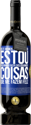 49,95 € Envio grátis | Vinho tinto Edição Premium MBS® Reserva Neste momento da minha vida, estou procurando fazer exclusivamente coisas que me fazem feliz Etiqueta Azul. Etiqueta personalizável Reserva 12 Meses Colheita 2015 Tempranillo