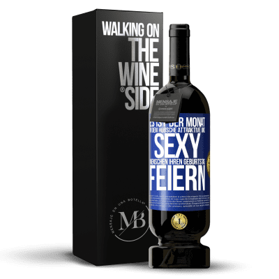 «Es ist der Monat, in dem hübsche attraktive und sexy Menschen ihren Geburtstag feiern» Premium Ausgabe MBS® Reserve