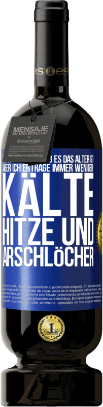 49,95 € Kostenloser Versand | Rotwein Premium Ausgabe MBS® Reserve Ich weiß nicht, ob es das Alter ist, aber ich ertrage immer weniger: Kälte, Hitze und Arschlöcher Blaue Markierung. Anpassbares Etikett Reserve 12 Monate Ernte 2015 Tempranillo