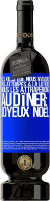 49,95 € Envoi gratuit | Vin rouge Édition Premium MBS® Réserve Les kilos que nous n'avons pas attrapés à la loterie, nous les attraperons au dîner: Joyeux Noël Étiquette Bleue. Étiquette personnalisable Réserve 12 Mois Récolte 2014 Tempranillo