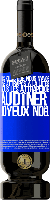 49,95 € Envoi gratuit | Vin rouge Édition Premium MBS® Réserve Les kilos que nous n'avons pas attrapés à la loterie, nous les attraperons au dîner: Joyeux Noël Étiquette Bleue. Étiquette personnalisable Réserve 12 Mois Récolte 2015 Tempranillo