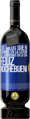 49,95 € Envío gratis | Vino Tinto Edición Premium MBS® Reserva Los kilos que no cogimos en la lotería, los cogeremos en la cena: Feliz Nochebuena Etiqueta Azul. Etiqueta personalizable Reserva 12 Meses Cosecha 2014 Tempranillo