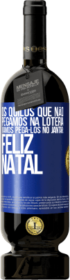 49,95 € Envio grátis | Vinho tinto Edição Premium MBS® Reserva Os quilos que não pegamos na loteria, vamos pegá-los no jantar: Feliz Natal Etiqueta Azul. Etiqueta personalizável Reserva 12 Meses Colheita 2015 Tempranillo