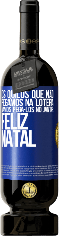 49,95 € Envio grátis | Vinho tinto Edição Premium MBS® Reserva Os quilos que não pegamos na loteria, vamos pegá-los no jantar: Feliz Natal Etiqueta Azul. Etiqueta personalizável Reserva 12 Meses Colheita 2015 Tempranillo