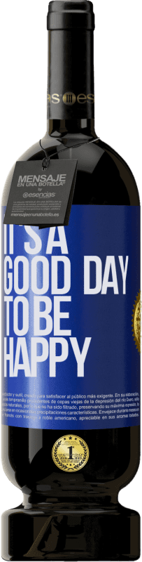 49,95 € Kostenloser Versand | Rotwein Premium Ausgabe MBS® Reserve It's a good day to be happy Blaue Markierung. Anpassbares Etikett Reserve 12 Monate Ernte 2014 Tempranillo