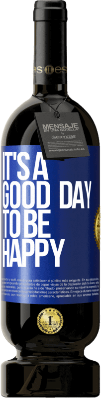 49,95 € Envio grátis | Vinho tinto Edição Premium MBS® Reserva It's a good day to be happy Etiqueta Azul. Etiqueta personalizável Reserva 12 Meses Colheita 2015 Tempranillo