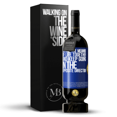 «To find the meaning of life together and keep going in the opposite direction» Premium Edition MBS® Reserve