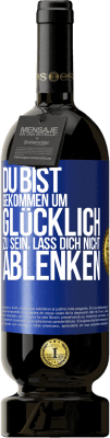 49,95 € Kostenloser Versand | Rotwein Premium Ausgabe MBS® Reserve Du bist gekommen um glücklich zu sein, lass dich nicht ablenken Blaue Markierung. Anpassbares Etikett Reserve 12 Monate Ernte 2014 Tempranillo