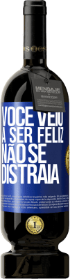 49,95 € Envio grátis | Vinho tinto Edição Premium MBS® Reserva Você veio a ser feliz, não se distraia Etiqueta Azul. Etiqueta personalizável Reserva 12 Meses Colheita 2016 Tempranillo