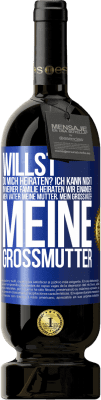 49,95 € Kostenloser Versand | Rotwein Premium Ausgabe MBS® Reserve Willst du mich heiraten? Ich kann nicht, in meiner Familie heiraten wir einander: mein Vater meine Mutter, mein Großvater meine Blaue Markierung. Anpassbares Etikett Reserve 12 Monate Ernte 2014 Tempranillo