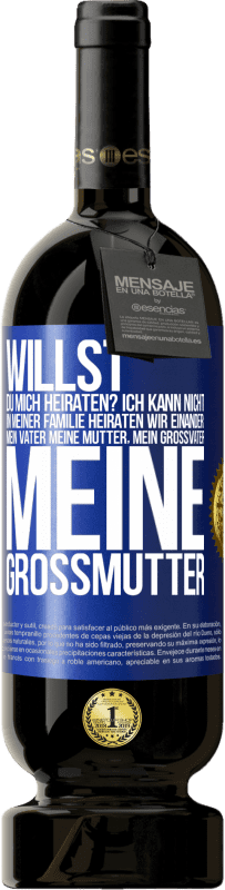 49,95 € Kostenloser Versand | Rotwein Premium Ausgabe MBS® Reserve Willst du mich heiraten? Ich kann nicht, in meiner Familie heiraten wir einander: mein Vater meine Mutter, mein Großvater meine Blaue Markierung. Anpassbares Etikett Reserve 12 Monate Ernte 2015 Tempranillo