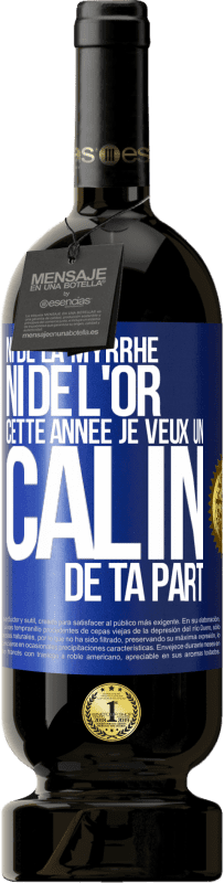 49,95 € Envoi gratuit | Vin rouge Édition Premium MBS® Réserve Ni de la myrrhe ni de l'or. Cette année je veux un câlin de ta part Étiquette Bleue. Étiquette personnalisable Réserve 12 Mois Récolte 2015 Tempranillo