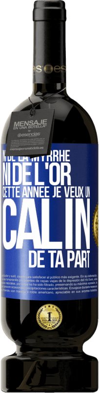 49,95 € Envoi gratuit | Vin rouge Édition Premium MBS® Réserve Ni de la myrrhe ni de l'or. Cette année je veux un câlin de ta part Étiquette Bleue. Étiquette personnalisable Réserve 12 Mois Récolte 2016 Tempranillo