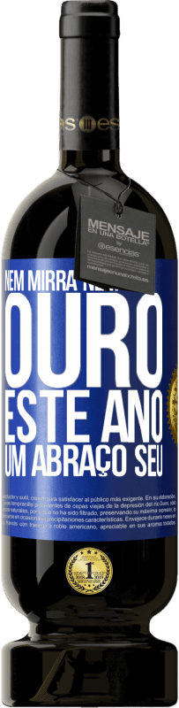 49,95 € Envio grátis | Vinho tinto Edição Premium MBS® Reserva Nem mirra, nem ouro. Este ano um abraço seu Etiqueta Azul. Etiqueta personalizável Reserva 12 Meses Colheita 2015 Tempranillo