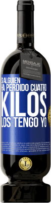 49,95 € Envío gratis | Vino Tinto Edición Premium MBS® Reserva Si alguien ha perdido cuatro kilos. Los tengo yo Etiqueta Azul. Etiqueta personalizable Reserva 12 Meses Cosecha 2016 Tempranillo