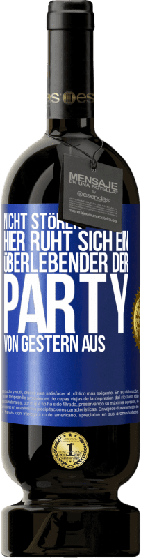 49,95 € Kostenloser Versand | Rotwein Premium Ausgabe MBS® Reserve Nicht stören. Hier ruht sich ein Überlebender der Party von gestern aus Blaue Markierung. Anpassbares Etikett Reserve 12 Monate Ernte 2015 Tempranillo