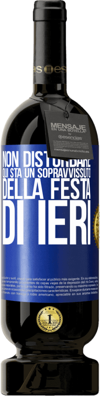 49,95 € Spedizione Gratuita | Vino rosso Edizione Premium MBS® Riserva Non disturbare. Qui sta un sopravvissuto della festa di ieri Etichetta Blu. Etichetta personalizzabile Riserva 12 Mesi Raccogliere 2015 Tempranillo