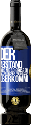 49,95 € Kostenloser Versand | Rotwein Premium Ausgabe MBS® Reserve Der Abstand wird nie so groß sein, dass er unsere Freundschaft überkommt Blaue Markierung. Anpassbares Etikett Reserve 12 Monate Ernte 2014 Tempranillo