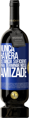 49,95 € Envio grátis | Vinho tinto Edição Premium MBS® Reserva Nunca haverá distância suficiente para terminar nossa amizade Etiqueta Azul. Etiqueta personalizável Reserva 12 Meses Colheita 2015 Tempranillo