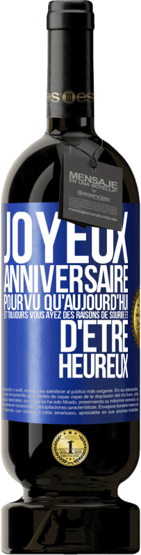 49,95 € Envoi gratuit | Vin rouge Édition Premium MBS® Réserve Joyeux anniversaire. Pourvu qu'aujourd'hui et toujours vous ayez des raisons de sourire et d'être heureux Étiquette Bleue. Étiquette personnalisable Réserve 12 Mois Récolte 2015 Tempranillo