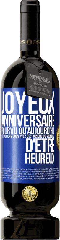 49,95 € Envoi gratuit | Vin rouge Édition Premium MBS® Réserve Joyeux anniversaire. Pourvu qu'aujourd'hui et toujours vous ayez des raisons de sourire et d'être heureux Étiquette Bleue. Étiquette personnalisable Réserve 12 Mois Récolte 2016 Tempranillo
