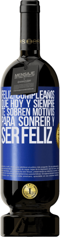 49,95 € Envío gratis | Vino Tinto Edición Premium MBS® Reserva Feliz cumpleaños. Que hoy y siempre te sobren motivos para sonreír y ser feliz Etiqueta Azul. Etiqueta personalizable Reserva 12 Meses Cosecha 2016 Tempranillo