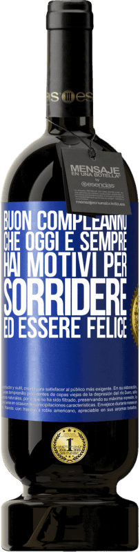 49,95 € Spedizione Gratuita | Vino rosso Edizione Premium MBS® Riserva Buon compleanno Che oggi e sempre hai motivi per sorridere ed essere felice Etichetta Blu. Etichetta personalizzabile Riserva 12 Mesi Raccogliere 2015 Tempranillo