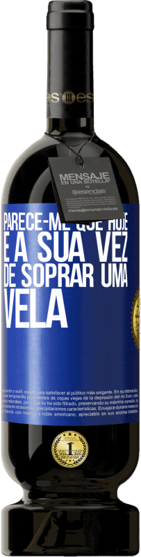 49,95 € Envio grátis | Vinho tinto Edição Premium MBS® Reserva Parece-me que hoje, é a sua vez de soprar uma vela Etiqueta Azul. Etiqueta personalizável Reserva 12 Meses Colheita 2015 Tempranillo