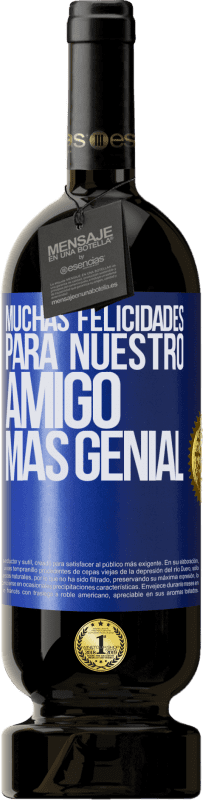 49,95 € Envío gratis | Vino Tinto Edición Premium MBS® Reserva Muchas felicidades para nuestro amigo mas genial Etiqueta Azul. Etiqueta personalizable Reserva 12 Meses Cosecha 2015 Tempranillo