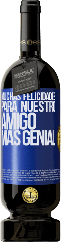49,95 € Envío gratis | Vino Tinto Edición Premium MBS® Reserva Muchas felicidades para nuestro amigo mas genial Etiqueta Azul. Etiqueta personalizable Reserva 12 Meses Cosecha 2016 Tempranillo