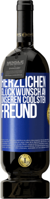 49,95 € Kostenloser Versand | Rotwein Premium Ausgabe MBS® Reserve Herzlichen Glückwunsch an unseren coolsten Freund Blaue Markierung. Anpassbares Etikett Reserve 12 Monate Ernte 2015 Tempranillo