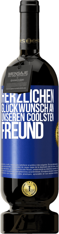 49,95 € Kostenloser Versand | Rotwein Premium Ausgabe MBS® Reserve Herzlichen Glückwunsch an unseren coolsten Freund Blaue Markierung. Anpassbares Etikett Reserve 12 Monate Ernte 2015 Tempranillo