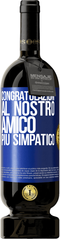 49,95 € Spedizione Gratuita | Vino rosso Edizione Premium MBS® Riserva Congratulazioni al nostro amico più simpatico Etichetta Blu. Etichetta personalizzabile Riserva 12 Mesi Raccogliere 2015 Tempranillo