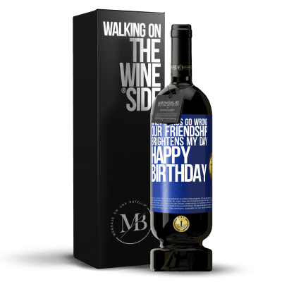 «When things go wrong, our friendship brightens my day. Happy Birthday» Premium Edition MBS® Reserve