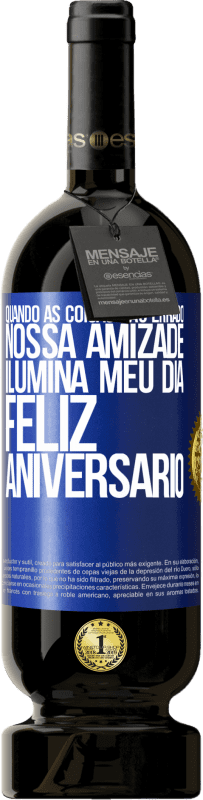 49,95 € Envio grátis | Vinho tinto Edição Premium MBS® Reserva Quando as coisas dão errado, nossa amizade ilumina meu dia. Feliz aniversário Etiqueta Azul. Etiqueta personalizável Reserva 12 Meses Colheita 2015 Tempranillo