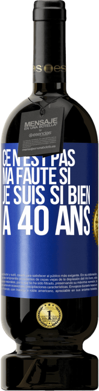 49,95 € Envoi gratuit | Vin rouge Édition Premium MBS® Réserve Ce n'est pas ma faute si je suis si bien à 40 ans Étiquette Bleue. Étiquette personnalisable Réserve 12 Mois Récolte 2015 Tempranillo