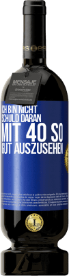 49,95 € Kostenloser Versand | Rotwein Premium Ausgabe MBS® Reserve Ich bin nicht schuld daran mit 40 so gut auszusehen Blaue Markierung. Anpassbares Etikett Reserve 12 Monate Ernte 2014 Tempranillo