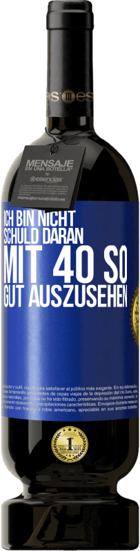 49,95 € Kostenloser Versand | Rotwein Premium Ausgabe MBS® Reserve Ich bin nicht schuld daran mit 40 so gut auszusehen Blaue Markierung. Anpassbares Etikett Reserve 12 Monate Ernte 2015 Tempranillo