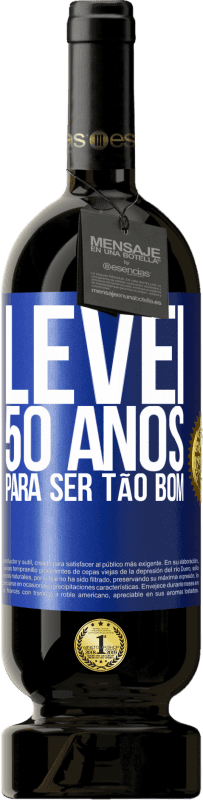 49,95 € Envio grátis | Vinho tinto Edição Premium MBS® Reserva Levei 50 anos para ser tão bom Etiqueta Azul. Etiqueta personalizável Reserva 12 Meses Colheita 2015 Tempranillo