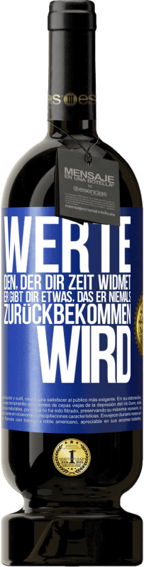 49,95 € Kostenloser Versand | Rotwein Premium Ausgabe MBS® Reserve Werte den, der dir Zeit widmet. Er gibt dir etwas, das er niemals zurückbekommen wird Blaue Markierung. Anpassbares Etikett Reserve 12 Monate Ernte 2015 Tempranillo