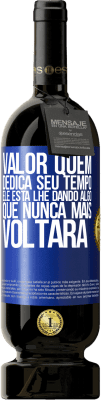 49,95 € Envio grátis | Vinho tinto Edição Premium MBS® Reserva Valor quem dedica seu tempo. Ele está lhe dando algo que nunca mais voltará Etiqueta Azul. Etiqueta personalizável Reserva 12 Meses Colheita 2016 Tempranillo