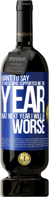49,95 € 免费送货 | 红酒 高级版 MBS® 预订 我想对今年支持我的人说，明年我会更糟 蓝色标签. 可自定义的标签 预订 12 个月 收成 2016 Tempranillo
