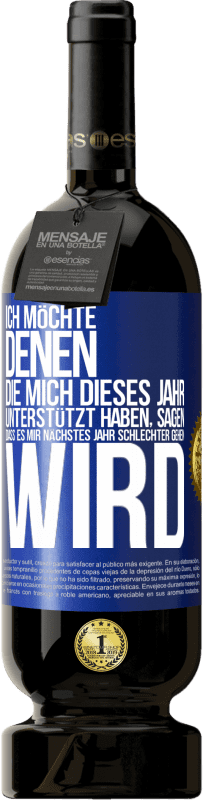 49,95 € Kostenloser Versand | Rotwein Premium Ausgabe MBS® Reserve Ich möchte denen, die mich dieses Jahr unterstützt haben, sagen, dass es mir nächstes Jahr schlechter gehen wird Blaue Markierung. Anpassbares Etikett Reserve 12 Monate Ernte 2015 Tempranillo