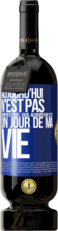 49,95 € Envoi gratuit | Vin rouge Édition Premium MBS® Réserve Aujourd'hui n'est pas n'importe quel jour, aujourd'hui c'est un jour de ma vie Étiquette Bleue. Étiquette personnalisable Réserve 12 Mois Récolte 2015 Tempranillo