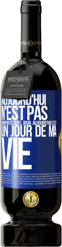 49,95 € Envoi gratuit | Vin rouge Édition Premium MBS® Réserve Aujourd'hui n'est pas n'importe quel jour, aujourd'hui c'est un jour de ma vie Étiquette Bleue. Étiquette personnalisable Réserve 12 Mois Récolte 2016 Tempranillo