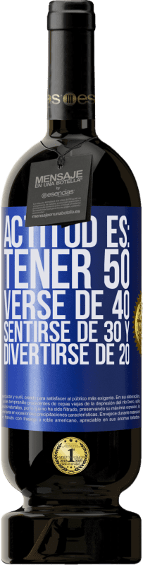 49,95 € Envío gratis | Vino Tinto Edición Premium MBS® Reserva Actitud es: Tener 50,verse de 40, sentirse de 30 y divertirse de 20 Etiqueta Azul. Etiqueta personalizable Reserva 12 Meses Cosecha 2014 Tempranillo